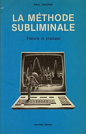 La Methode Subliminale - Paul Teacher - Theorie et Pratique